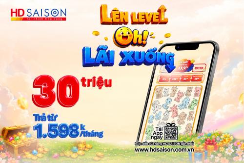 Lên level. Oh! Lãi xuống – Kích hoạt ưu đãi mới từ HD SAISON